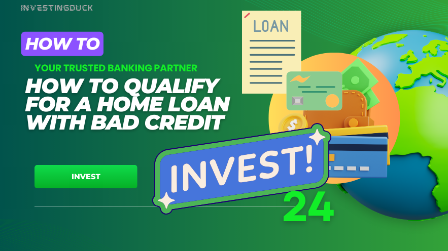 How to Qualify for a Home Loan with Bad Credit